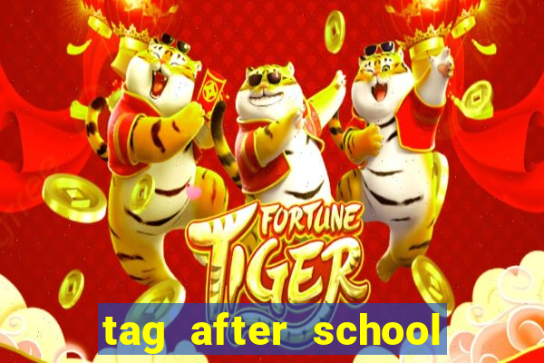 tag after school apk download